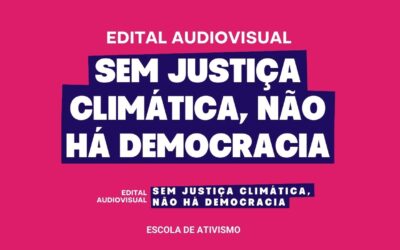 Edital Audiovisual Sem Justiça Climática, Não há Democracia