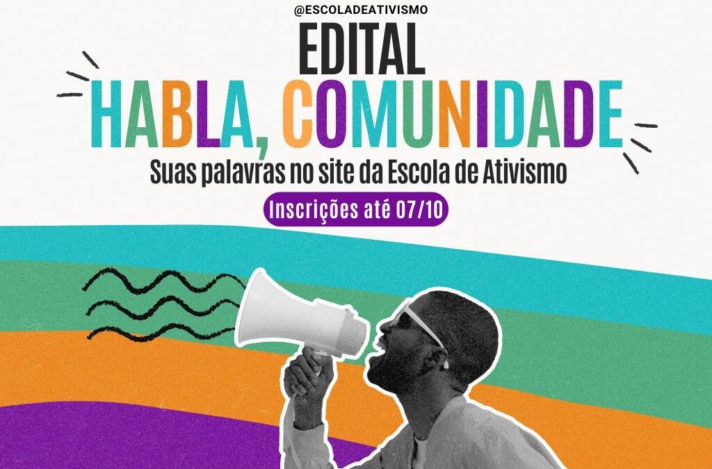 Quer compartilhar olhares e lutas no site da Escola de Ativismo? Inscreva-se no Edital ‘Habla, Comunidade’