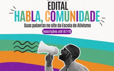 Quer compartilhar olhares e lutas no site da Escola de Ativismo? Inscreva-se no Edital ‘Habla, Comunidade’