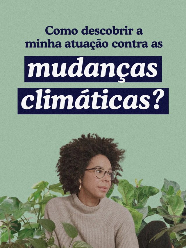 Como agir contra a crise climática?